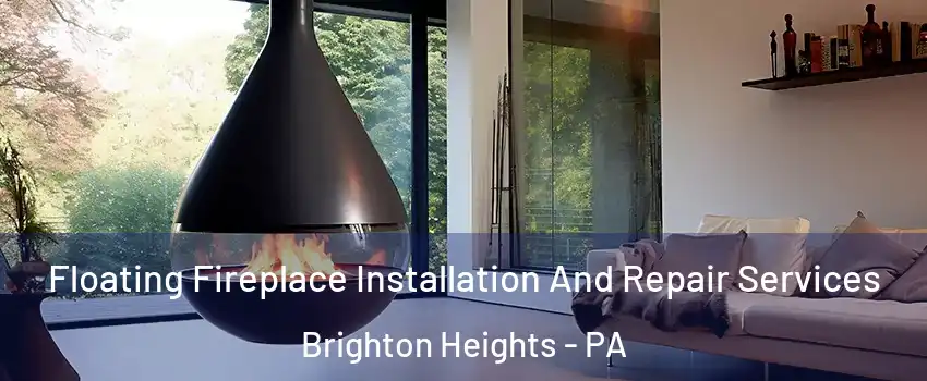 Floating Fireplace Installation And Repair Services Brighton Heights - PA