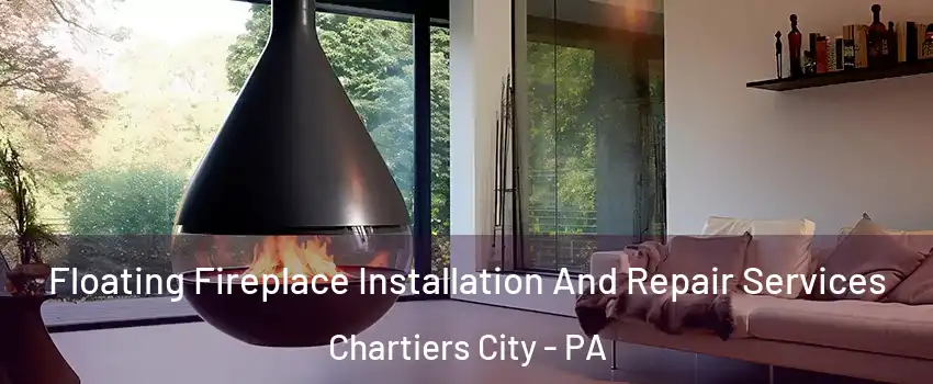 Floating Fireplace Installation And Repair Services Chartiers City - PA