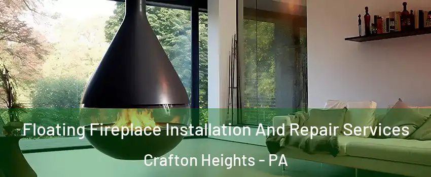 Floating Fireplace Installation And Repair Services Crafton Heights - PA