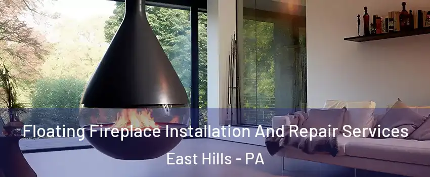Floating Fireplace Installation And Repair Services East Hills - PA