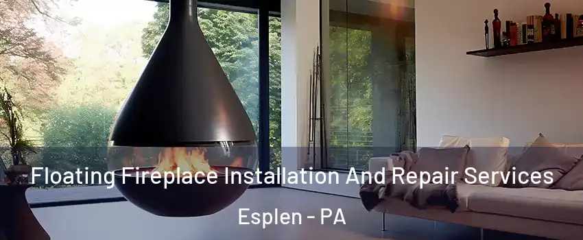 Floating Fireplace Installation And Repair Services Esplen - PA