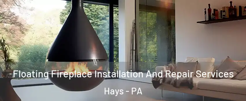 Floating Fireplace Installation And Repair Services Hays - PA