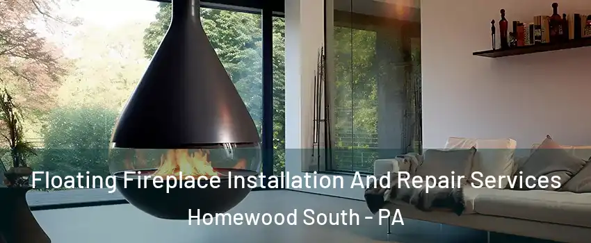 Floating Fireplace Installation And Repair Services Homewood South - PA