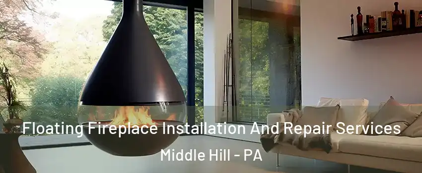 Floating Fireplace Installation And Repair Services Middle Hill - PA