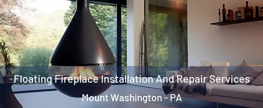 Floating Fireplace Installation And Repair Services Mount Washington - PA