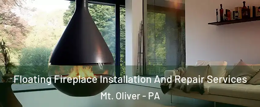 Floating Fireplace Installation And Repair Services Mt. Oliver - PA