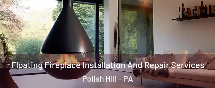 Floating Fireplace Installation And Repair Services Polish Hill - PA