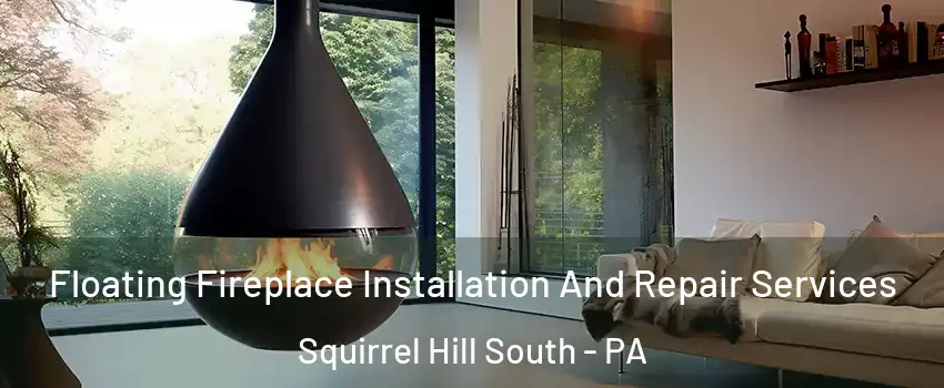 Floating Fireplace Installation And Repair Services Squirrel Hill South - PA