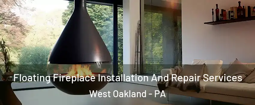 Floating Fireplace Installation And Repair Services West Oakland - PA