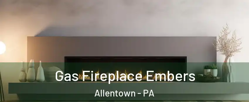 Gas Fireplace Embers Allentown - PA