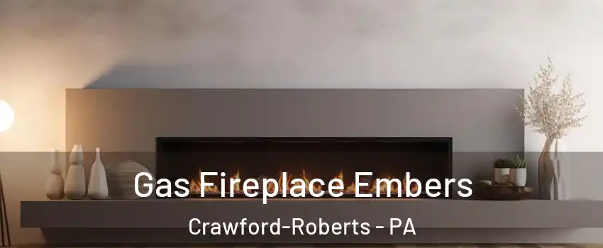Gas Fireplace Embers Crawford-Roberts - PA