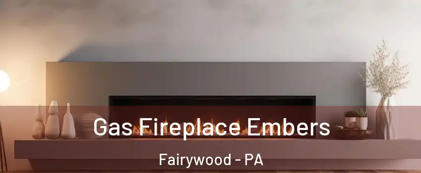 Gas Fireplace Embers Fairywood - PA