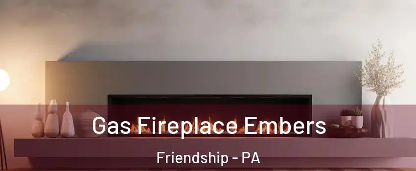 Gas Fireplace Embers Friendship - PA
