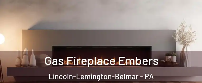 Gas Fireplace Embers Lincoln-Lemington-Belmar - PA