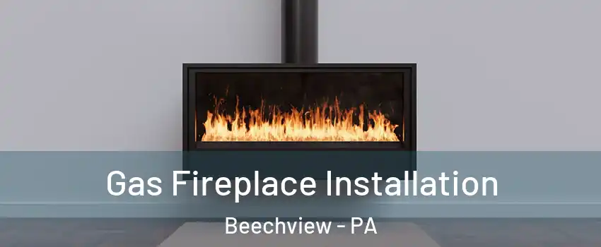 Gas Fireplace Installation Beechview - PA