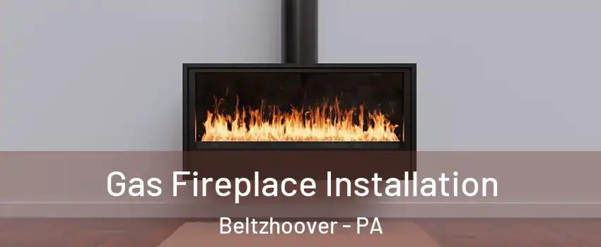 Gas Fireplace Installation Beltzhoover - PA
