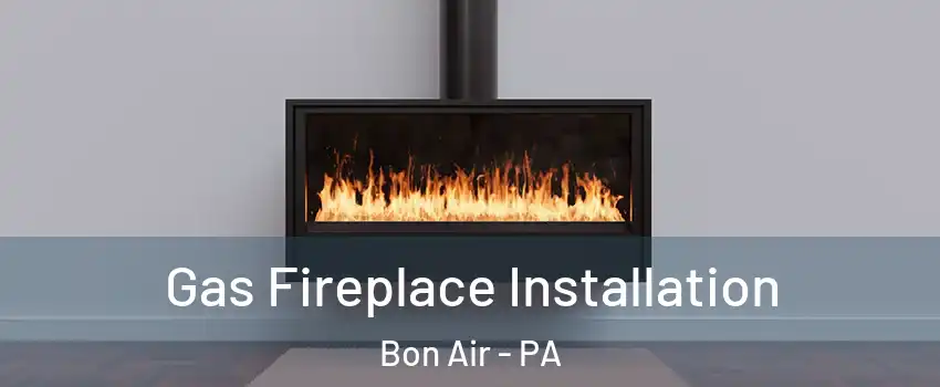 Gas Fireplace Installation Bon Air - PA