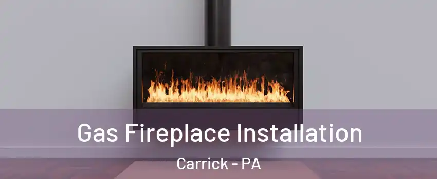 Gas Fireplace Installation Carrick - PA