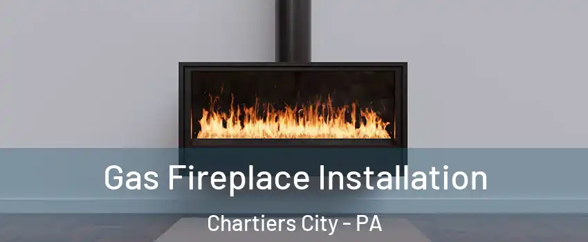 Gas Fireplace Installation Chartiers City - PA