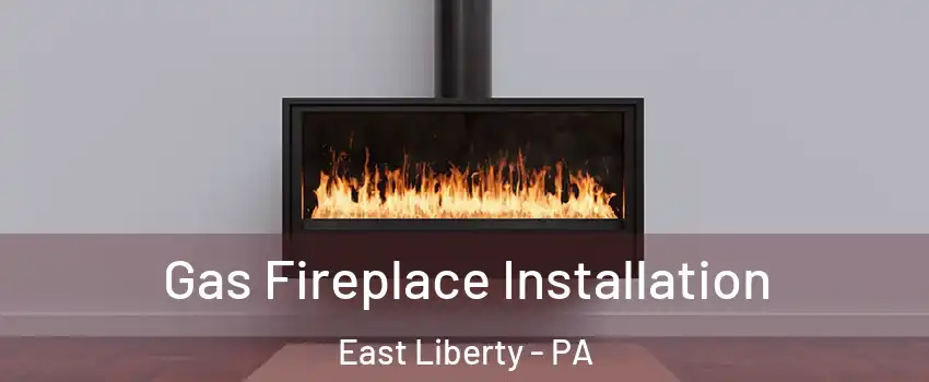 Gas Fireplace Installation East Liberty - PA