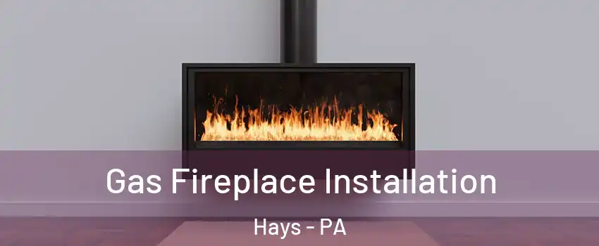 Gas Fireplace Installation Hays - PA