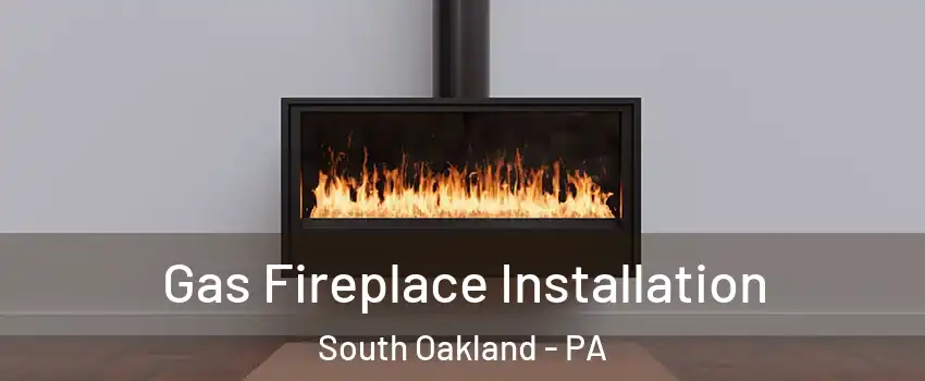 Gas Fireplace Installation South Oakland - PA