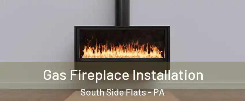 Gas Fireplace Installation South Side Flats - PA