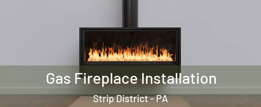 Gas Fireplace Installation Strip District - PA