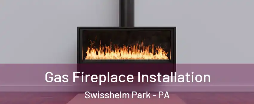 Gas Fireplace Installation Swisshelm Park - PA