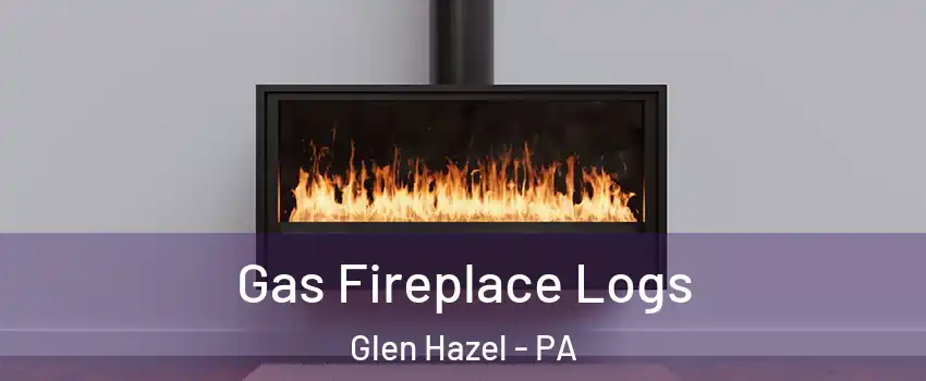 Gas Fireplace Logs Glen Hazel - PA