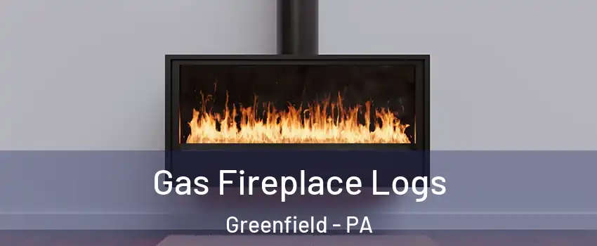 Gas Fireplace Logs Greenfield - PA