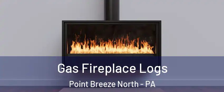 Gas Fireplace Logs Point Breeze North - PA