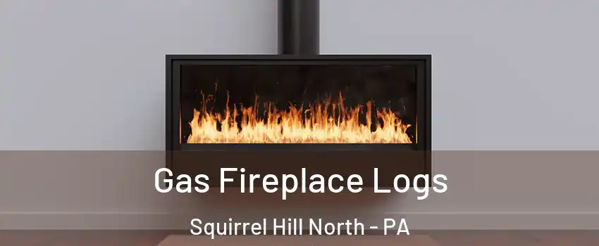 Gas Fireplace Logs Squirrel Hill North - PA