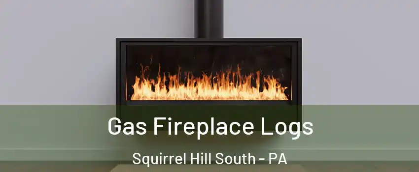 Gas Fireplace Logs Squirrel Hill South - PA