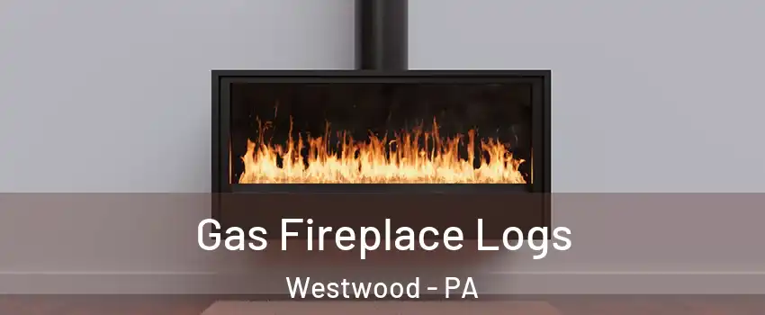 Gas Fireplace Logs Westwood - PA