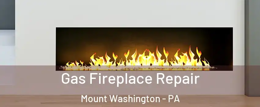 Gas Fireplace Repair Mount Washington - PA