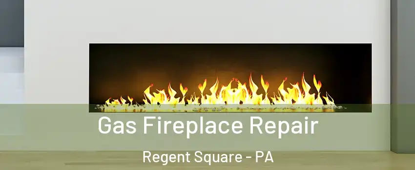 Gas Fireplace Repair Regent Square - PA