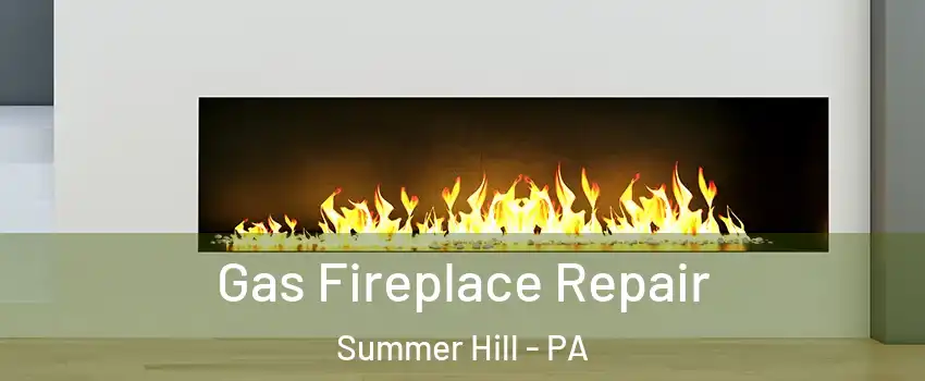 Gas Fireplace Repair Summer Hill - PA