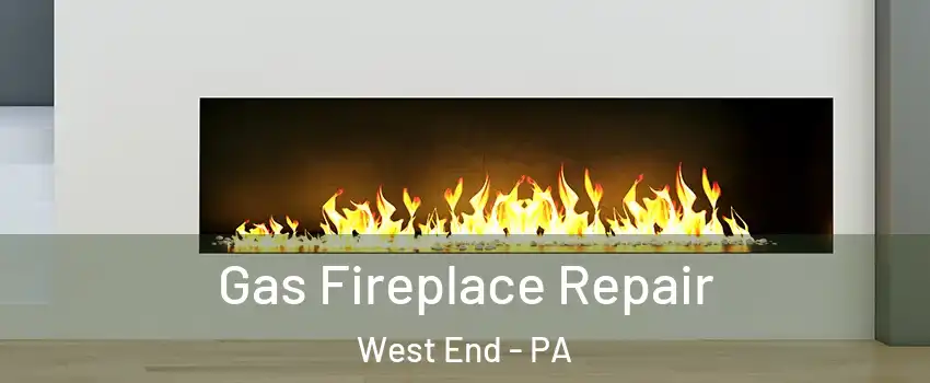 Gas Fireplace Repair West End - PA