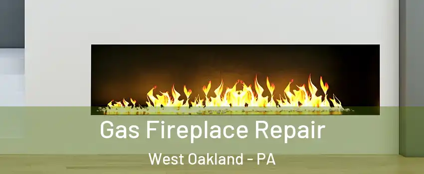 Gas Fireplace Repair West Oakland - PA