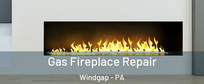 Gas Fireplace Repair Windgap - PA