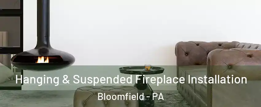 Hanging & Suspended Fireplace Installation Bloomfield - PA