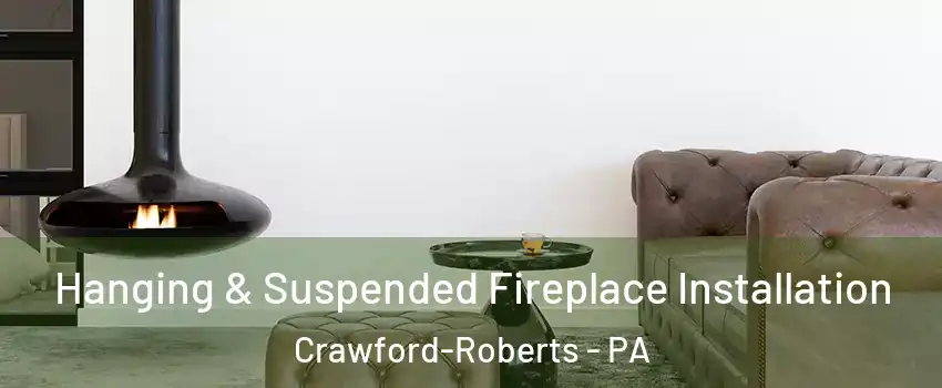Hanging & Suspended Fireplace Installation Crawford-Roberts - PA