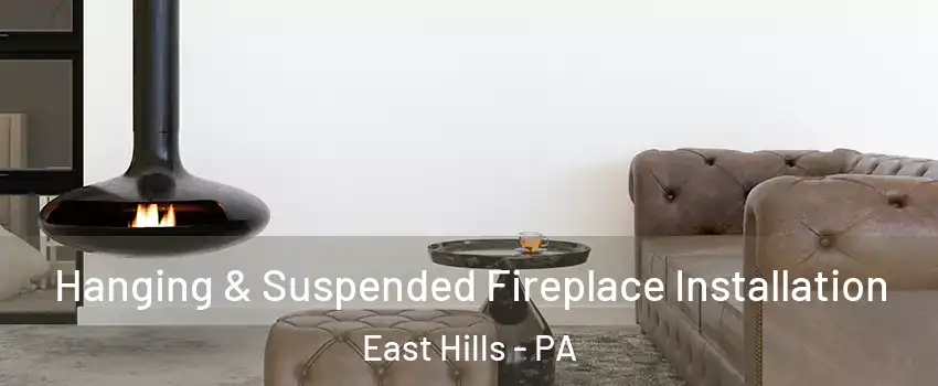 Hanging & Suspended Fireplace Installation East Hills - PA
