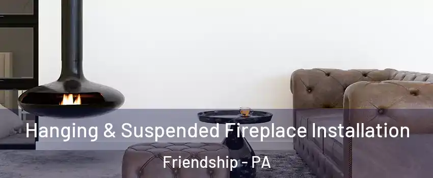 Hanging & Suspended Fireplace Installation Friendship - PA
