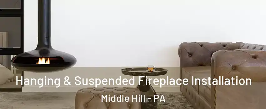 Hanging & Suspended Fireplace Installation Middle Hill - PA