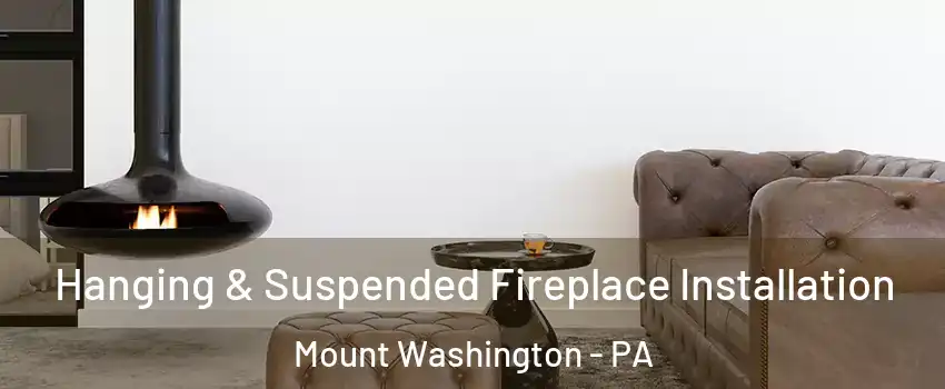Hanging & Suspended Fireplace Installation Mount Washington - PA