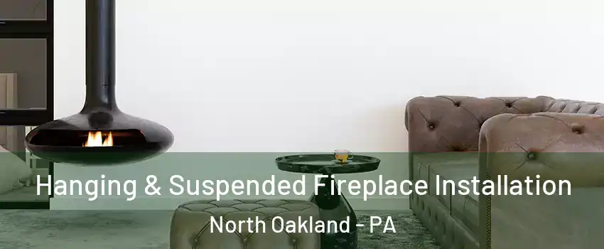 Hanging & Suspended Fireplace Installation North Oakland - PA