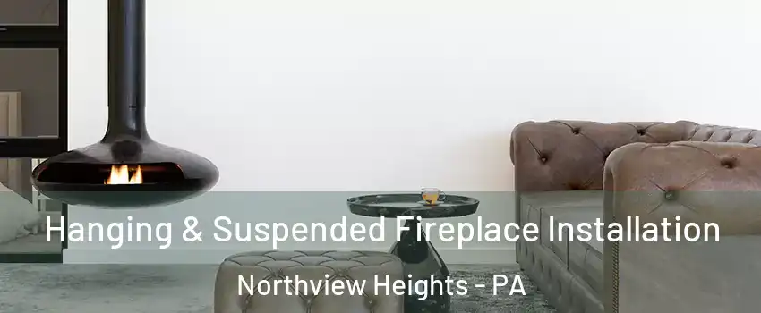 Hanging & Suspended Fireplace Installation Northview Heights - PA