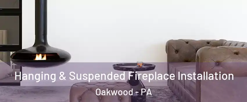 Hanging & Suspended Fireplace Installation Oakwood - PA